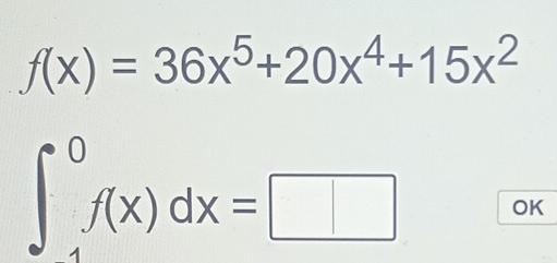 f(x)=36x^5+20x^4+15x^2
∈t _(-1)^0f(x)dx=□ OK