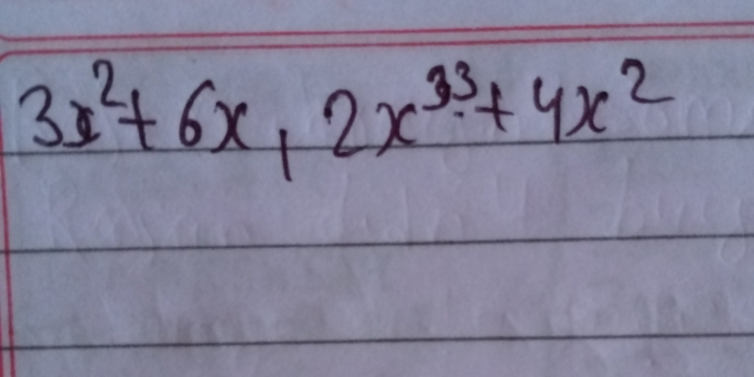 3x^2+6x, 2x^3+4x^2