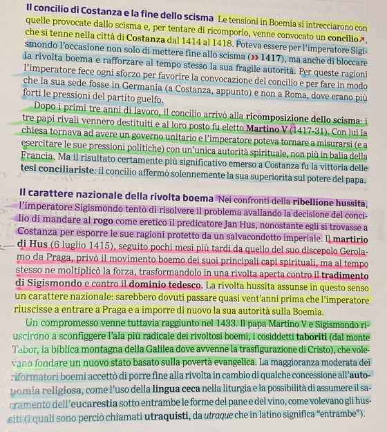 Il concilio di Costanza e la fine dello scisma Le tensioni in Boemia si intrecciarono con
quelle provocate dallo scisma e, per tentare di ricomporlo, venne convocato un concilioã,
che si tenne nella città di Costanza dal 1414 al 1418. Poteva essere per l’imperatore Sigi-
smondo l’occasione non solo di mettere fine allo scisma (» 1417), ma anche di bloccare
la rivolta boema e rafforzare al tempo stesso la sua fragile autorità. Per queste ragioni
l’imperatore fece ogni sforzo per favorire la convocazione del concilio e per fare in modo
che la sua sede fosse in Germania (a Costanza, appunto) e non a Roma, dove erano più
forti le pressioni del partito guelfo.
Dopo i primi tre anni di lavoro, il concilio arrivò alla ricomposizione dello scisma: il
tre papi rivali vennero destituiti e al loro posto fu eletto Martino V (1417-31). Con lui la
chiesa tornava ad avere un governo unitario e l’imperatore poteva tornare a misurarsi (e a
esercitare le sue pressioni politiche) con un’unica autorità spirituale, non più in balia della
Francia. Ma il risultato certamente più significativo emerso a Costanza fu la vittoria delle
tesi conciliariste: il concilio affermò solennemente la sua superiorità sul potere del papa.
Il carattere nazionale della rivolta boema Nei confronti della ribellione hussita,
l’imperatore Sigismondo tentò di risolvere il problema avallando la decisione del conci-
lio di mandare al rogo come eretico il predicatore Jan Hus, nonostante egli si trovasse a
Costanza per esporre le sue ragioni protetto da un salvacondotto imperiale. Il martirio
di Hus (6 luglio 1415), seguito pochi mesi più tardi da quello del suo discepolo Gerola-
mo da Praga, privò il movimento boemo dei suoi principali capi spirituali, ma al tempo
stesso ne moltiplicò la forza, trasformandolo in una rivolta aperta contro il tradimento
di Sigismondo e contro il dominio tedesco. La rivolta hussita assunse in questo senso
un carattere nazionale: sarebbero dovuti passare quasi vent’anni prima che l’imperatore
riuscisse a entrare a Praga e a imporre di nuovo la sua autorità sulla Boemia.
Un compromesso venne tuttavia raggiunto nel 1433. Il papa Martino V e Sigismondo ri-
uscirono a sconfiggere l’ala più radicale dei rivoltosi boemi, i cosiddetti taboriti (dal monte
Tabor, la biblica montagna della Galilea dove avvenne la trasfigurazione di Cristo), che vole-
vano fondare un nuovo stato basato sulla povertà evangelica. La maggioranza moderata dei
riformatori boemi accettò di porre fine alla rivolta in cambio di qualche concessione all’auto-
nomía religiosa, come l’uso della lingua ceca nella liturgia e la possibilità di assumere il sa-
cramento dell’eucarestia sotto entrambe le forme del pane e del vino, come volevano gli hus-
siti (i quali sono perciò chiamati utraquisti, da utraque che in latino significa “entrambe”).