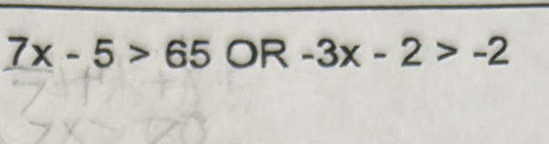 7x-5>65OR-3x-2>-2