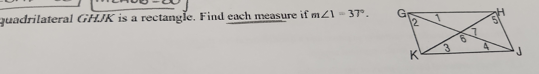 quadrilateral GHJK is a rectangle. Find each measure if m∠ 1=37°.