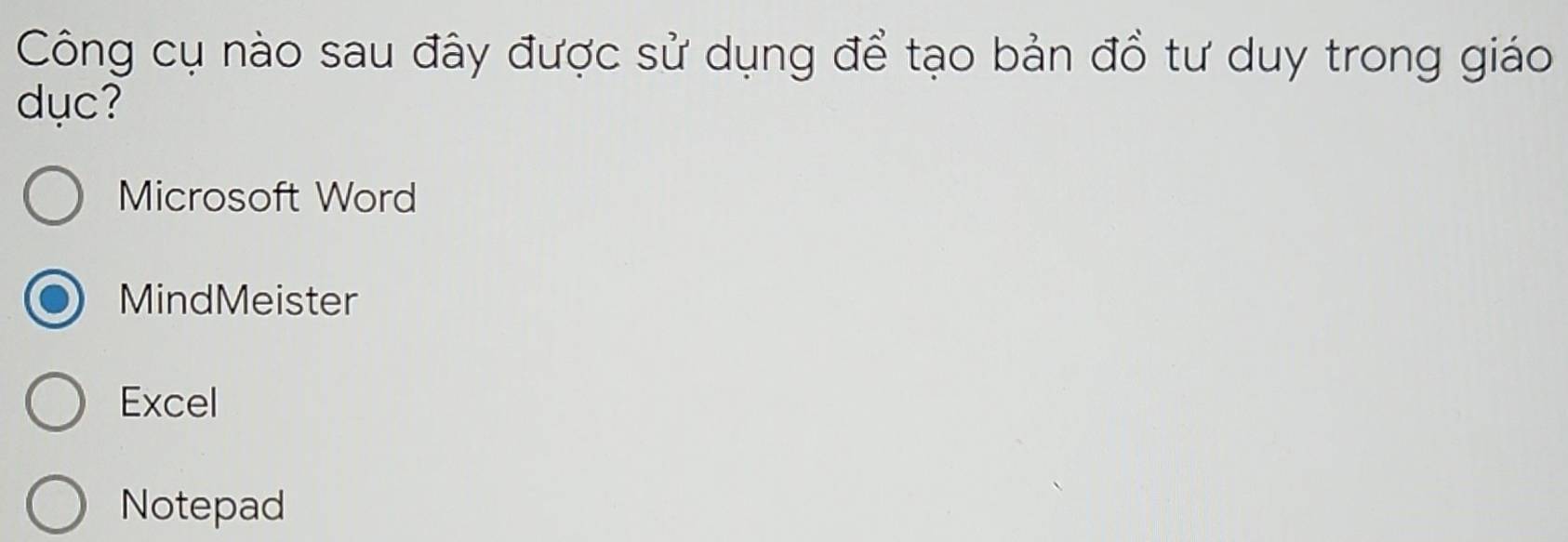 Công cụ nào sau đây được sử dụng để tạo bản đồ tư duy trong giáo
dục?
Microsoft Word
MindMeister
Excel
Notepad