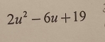 2u^2-6u+19