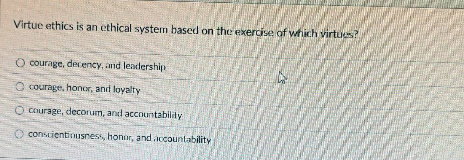 Solved: Virtue ethics is an ethical system based on the exercise of ...