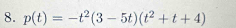 p(t)=-t^2(3-5t)(t^2+t+4)