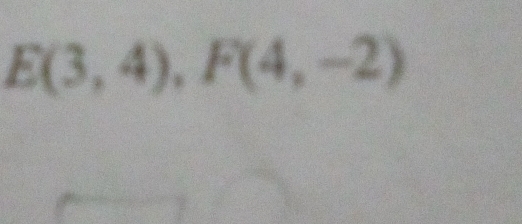 E(3,4), F(4,-2)