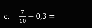  7/10 -0,3=