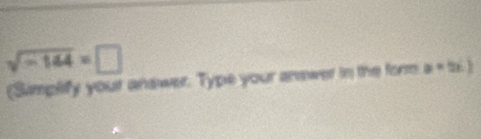 sqrt(-164)=□
(Simplify your answer. Type your answer in the form a=2x.)