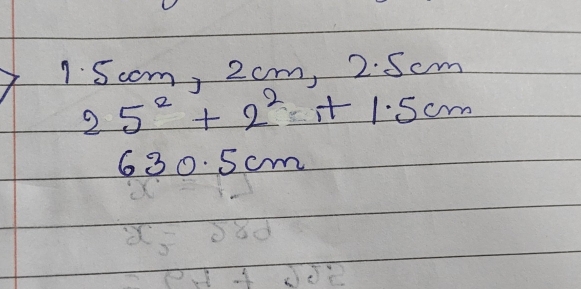 15oom, 2cm, 2: Scm
25^2+2^2+1.5cm
630. 5 cm