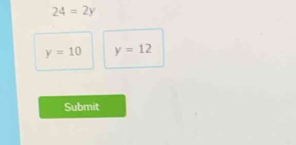 24=2y
y=10 y=12
Submit