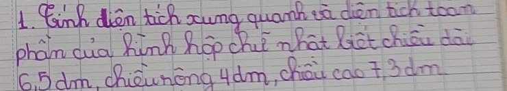 Cink dien tich aung quank ea dièn tich toom 
phan duà Rink hop chi nhat Rict chiān dà
6, 5dm, chièunēng 4dm, chēu cao 3 dm