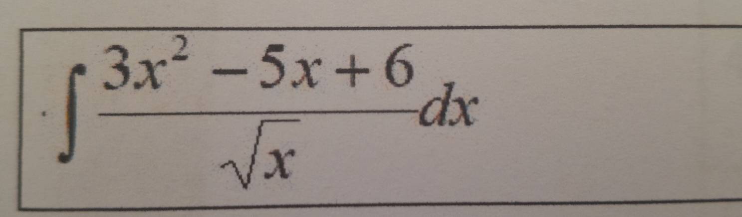 ∈t  (3x^2-5x+6)/sqrt(x) dx