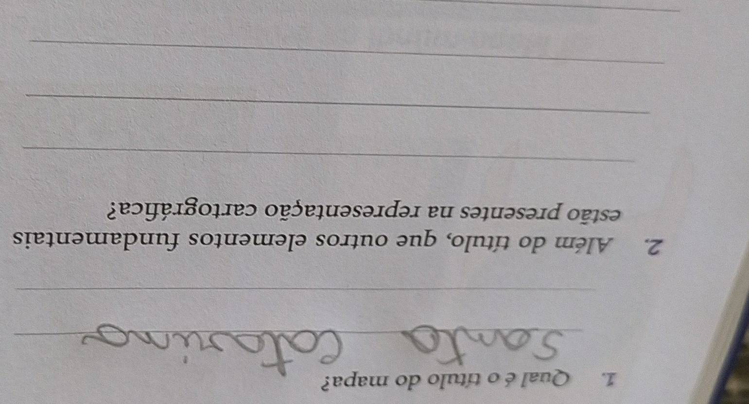 Qual é o título do mapa? 
_ 
_ 
2. Além do título, que outros elementos fundamentais 
estão presentes na representação cartográfica? 
_ 
_ 
_ 
_