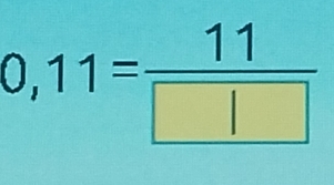 0,11= 11/□ □  