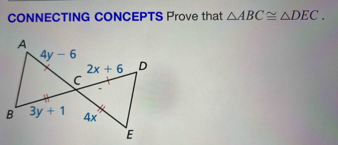 CONNECTING CONCEPTS Prove that △ ABC≌ △ DEC.