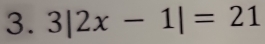 3|2x-1|=21