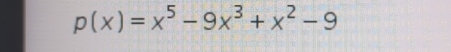 p(x)=x^5-9x^3+x^2-9