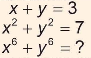 x+y=3
x^2+y^2=7
x^6+y^6= ?