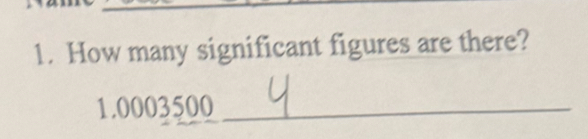 How many significant figures are there?
1.0003500 _