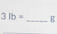 3lb=
_ g