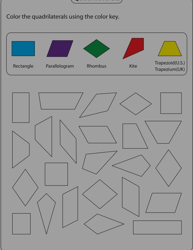 Color the quadrilaterals using the color key. 
Trapezoid(U.S.) 
Rectangle Parallelogram Rhombus Kite Trapezium(UK)