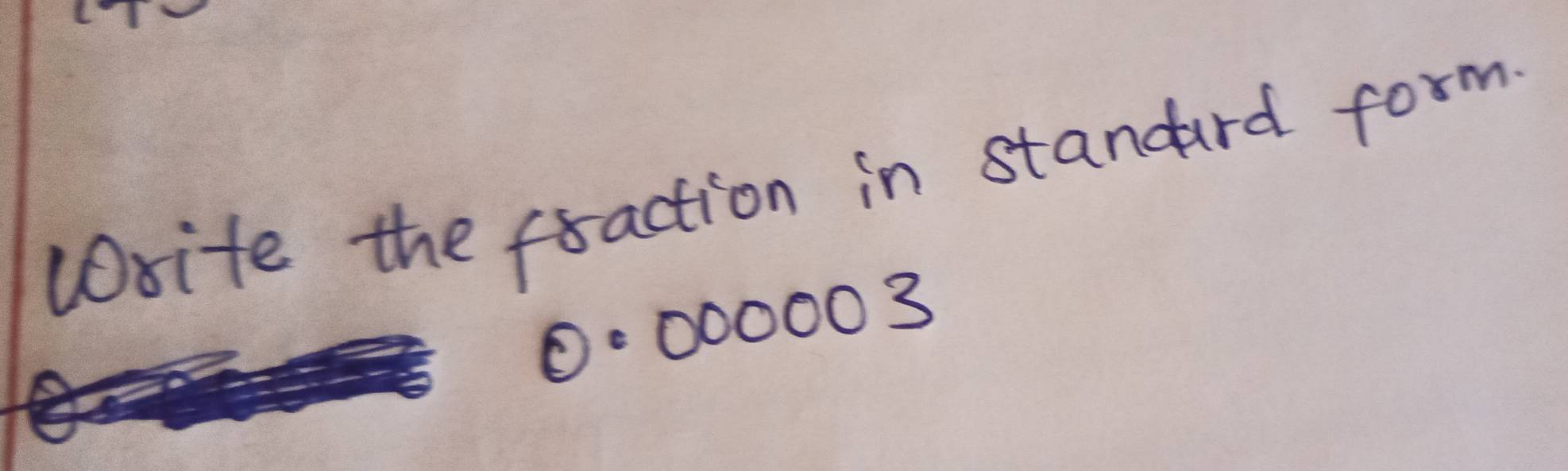 wsite the fraction in standard form
00○0003