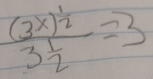 frac (3x)^ 1/2 3 1/2 =3