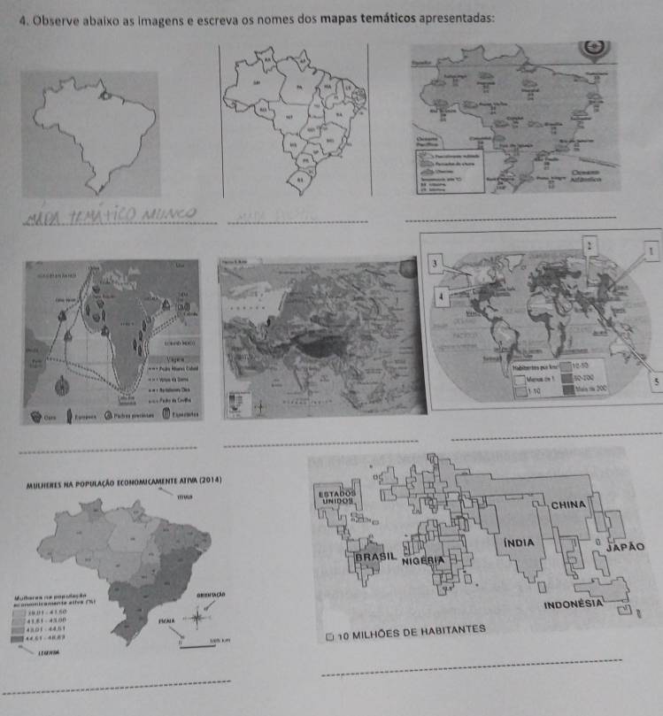 Observe abaixo as imagens e escreva os nomes dos mapas temáticos apresentadas: 
_ 
_ 
mÁtiCO MuNc 
_ 
_ 
5 
_ 
_ 
MULHERES NA POPULAÇÃO ECONOMICAMENTE ATIVA (2014) 
_ 
_