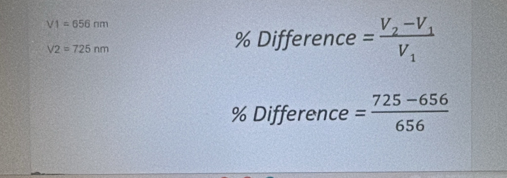 V1=656nm
V2=725nm
% Difference =frac V_2-V_1V_1
% Difference = (725-656)/656 