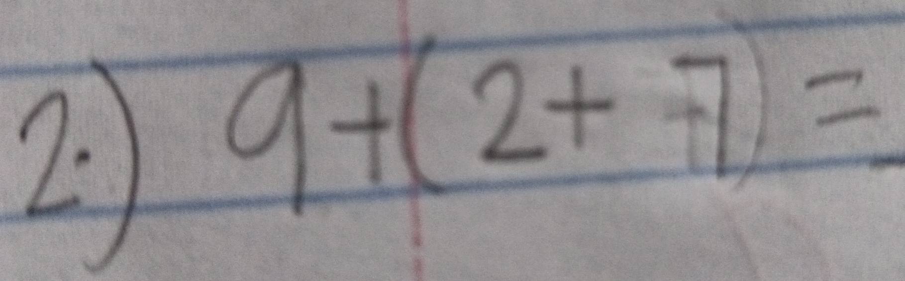 2
9+(2+7)=