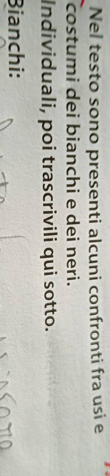 Nel testo sono presenti alcuni confronti fra usi e 
costumi dei bianchi e dei neri. 
Individuali, poi trascrivili qui sotto. 
Bianchi: