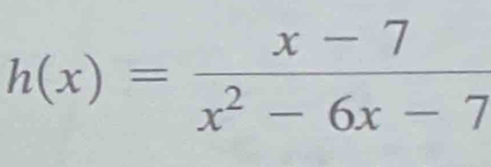 h(x)= (x-7)/x^2-6x-7 