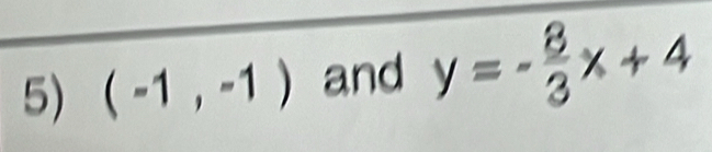 (-1,-1) and y=- 8/3 x+4