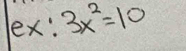 ex:3x^2=10