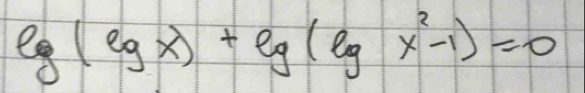 lg (lg x)+lg (lg x^2-1)=0