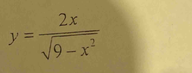 y= 2x/sqrt(9-x^2) 