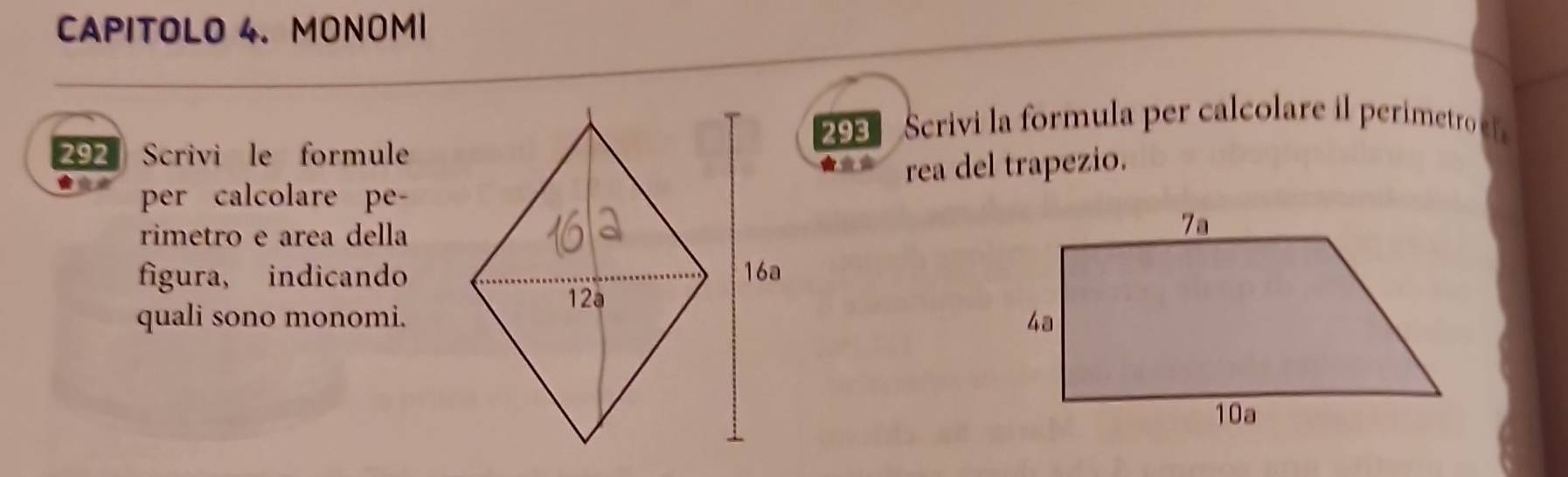 CAPITOLO 4. MONOMI 
293 Scrivi la fomul c or erieetro 
292 Scrivi le formule 
★** 
per calcolare pe-rea del trapezio. 
rimetro e area della 
figura, indicando 
quali sono monomi.