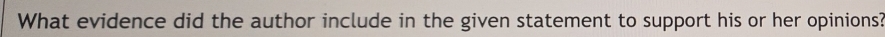 What evidence did the author include in the given statement to support his or her opinions?