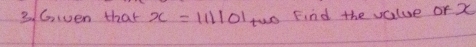 Given that x=111101+w Find the value or x