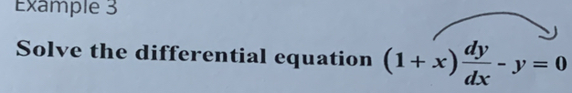 Example 3 
Solve the differential equation (1+x) dy/dx -y=0