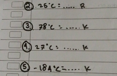 a 25°C=·s R
3 78°C=·s k
27°C:·s ·s k
⑤ -184°C=·s k