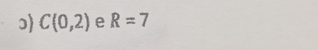 ɔ) C(0,2) e R=7