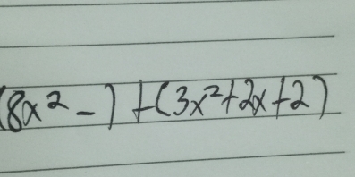 (8x^2-)+(3x^2+2x+2)