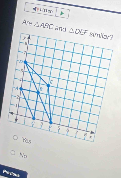 Listen
Are △ ABC and
No
Previous