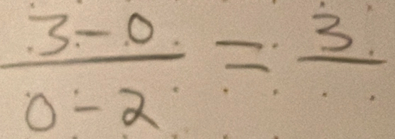  (3-0)/0-2 =frac 3