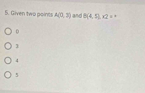 Given two points A(0,3) and B(4,5), * 2= *
0
3
4
5