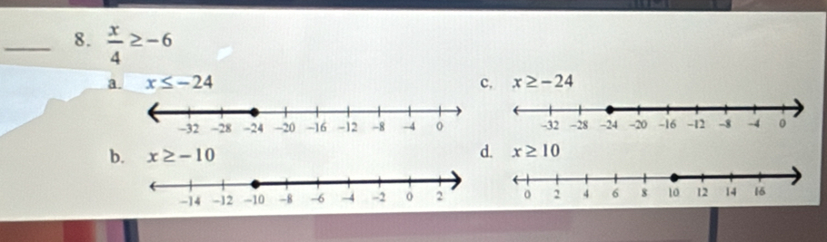  x/4 ≥ -6 x≥ -24
a. x≤ -24 c,
b. x≥ -10
d. x≥ 10