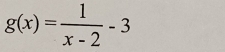 g(x)= 1/x-2 -3