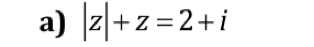 |z|+z=2+i