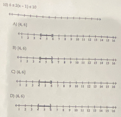 6≤ 2(x-1)≤ 10
A) [4,6]
B) [4,6)
C) (4,6]
D) (4,6)